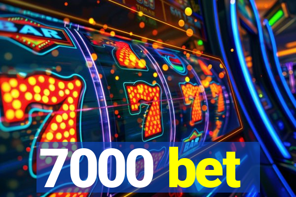 7000 bet