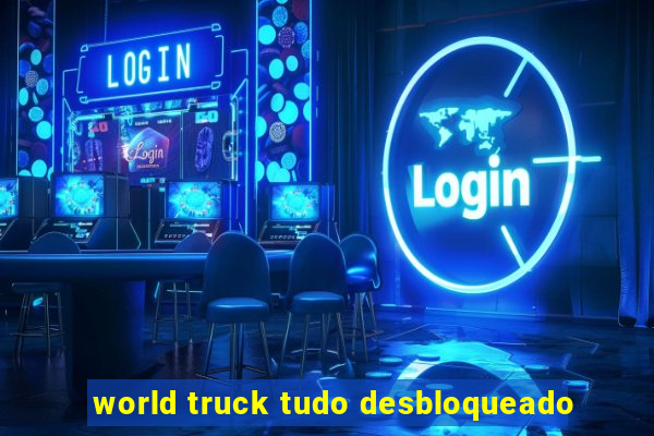 world truck tudo desbloqueado