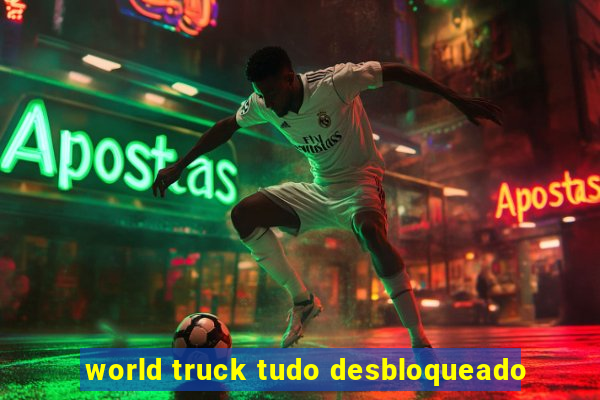 world truck tudo desbloqueado