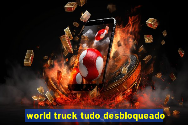 world truck tudo desbloqueado