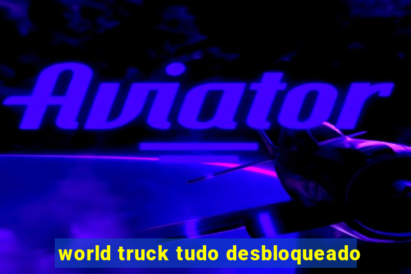 world truck tudo desbloqueado