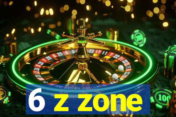 6 z zone