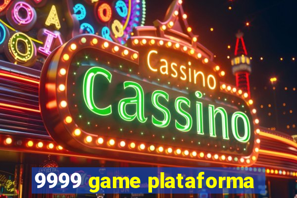 9999 game plataforma