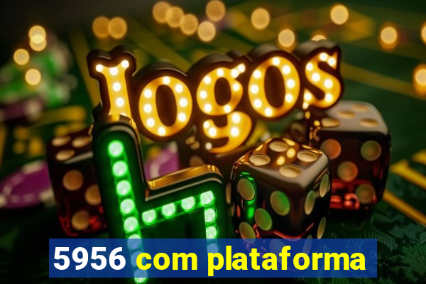 5956 com plataforma