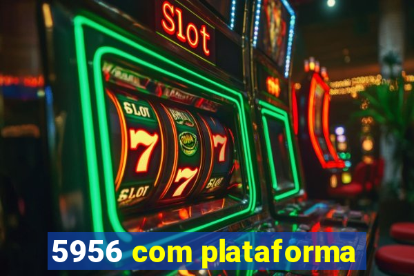 5956 com plataforma