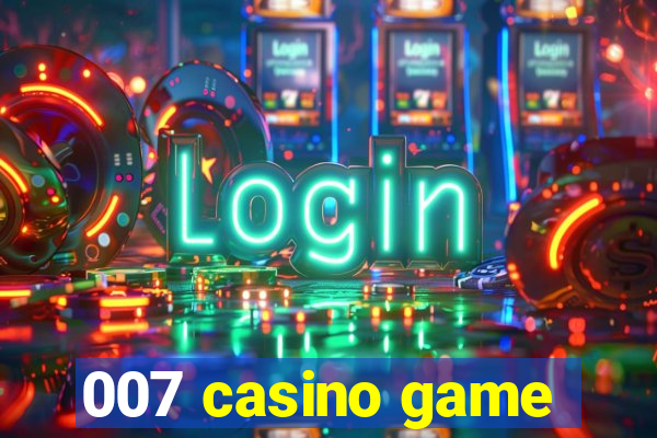 007 casino game