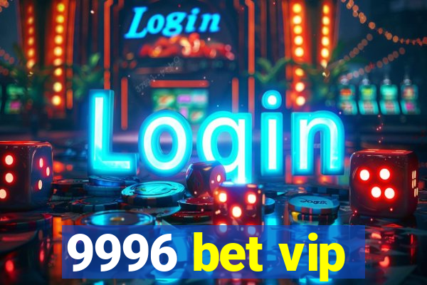 9996 bet vip