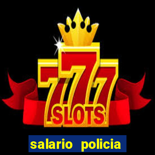 salario policia civil da bahia