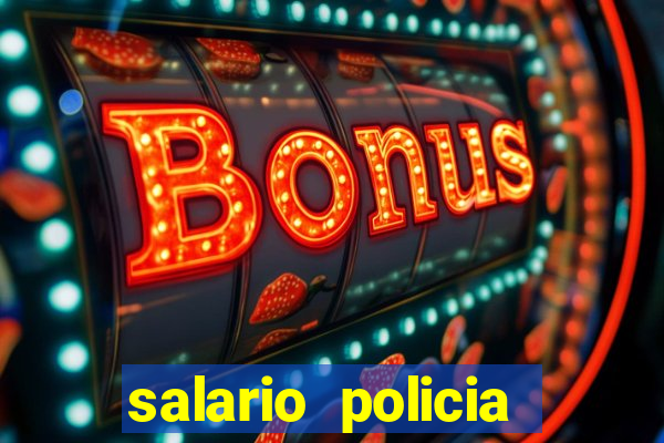 salario policia civil da bahia