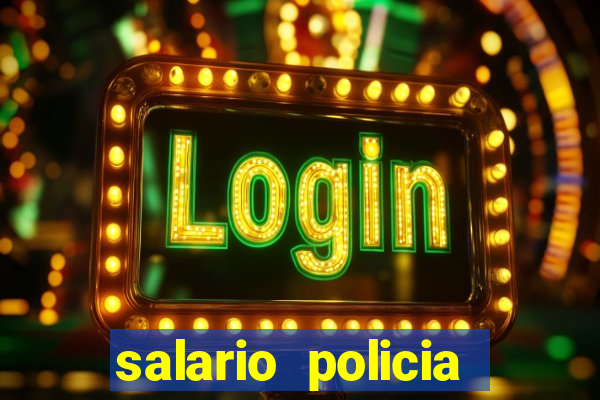 salario policia civil da bahia