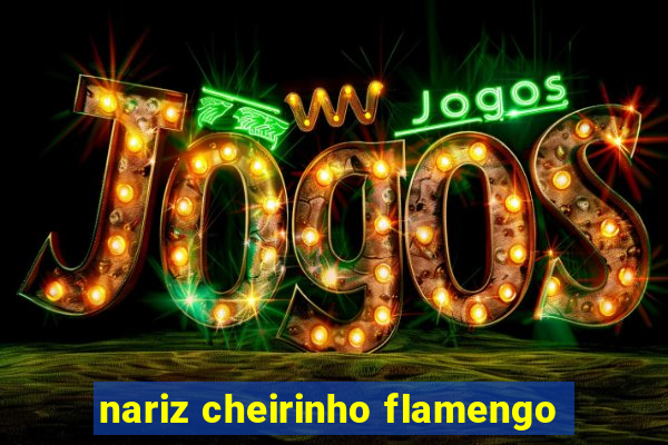 nariz cheirinho flamengo