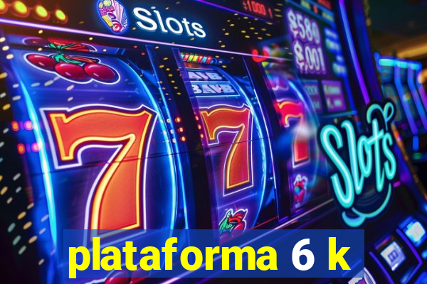 plataforma 6 k