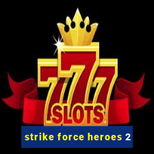 strike force heroes 2