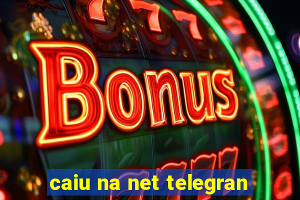 caiu na net telegran