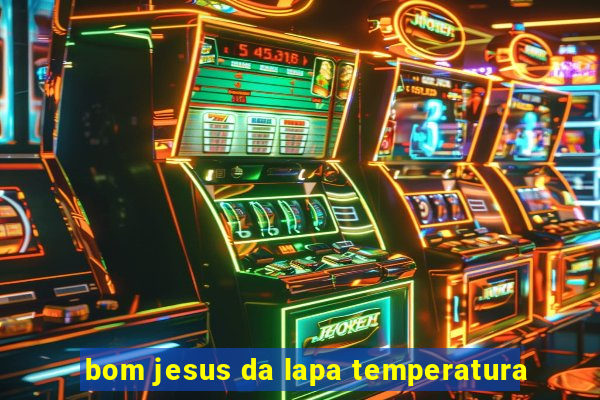 bom jesus da lapa temperatura