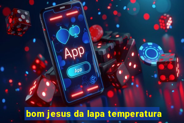 bom jesus da lapa temperatura