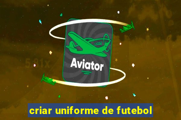 criar uniforme de futebol