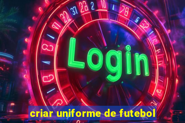 criar uniforme de futebol