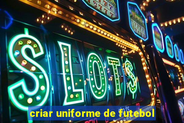 criar uniforme de futebol