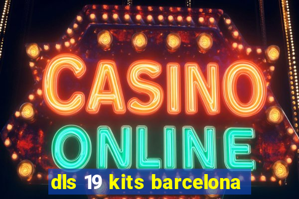 dls 19 kits barcelona