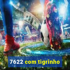 7622 com tigrinho