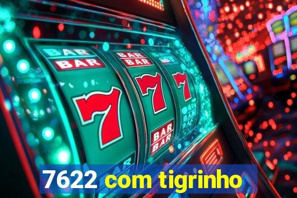 7622 com tigrinho