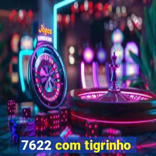 7622 com tigrinho