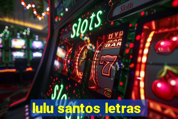 lulu santos letras