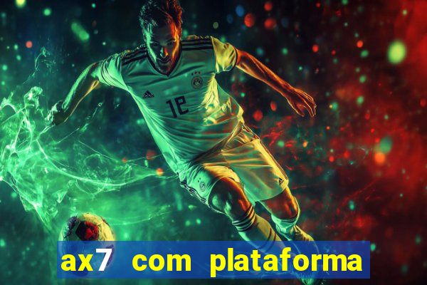 ax7 com plataforma de jogos