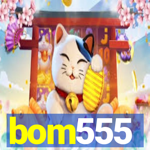 bom555