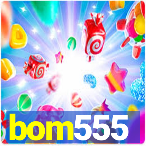 bom555