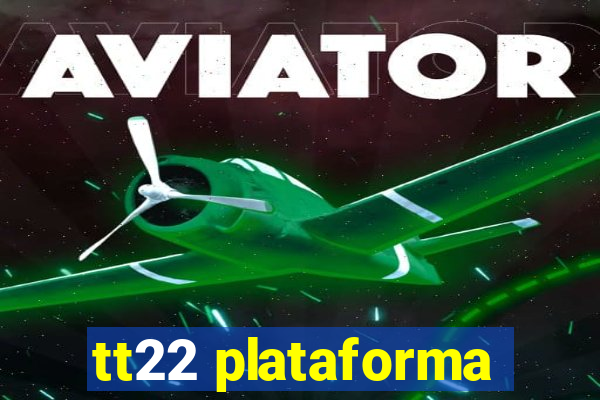 tt22 plataforma