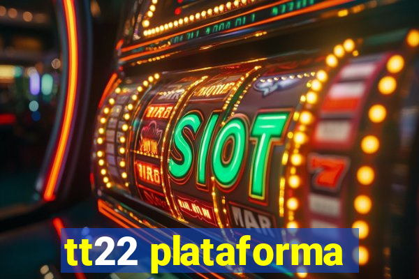 tt22 plataforma