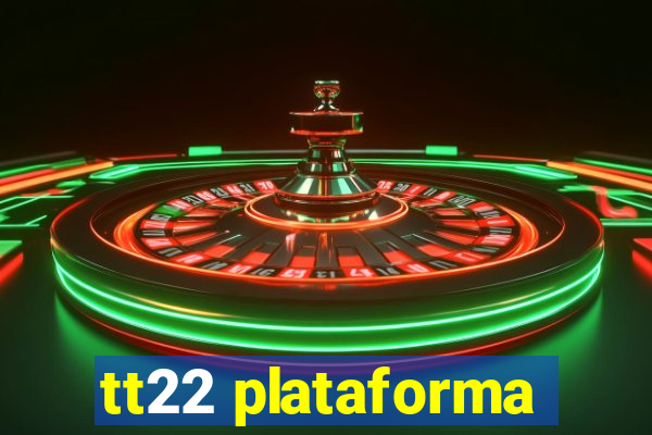 tt22 plataforma