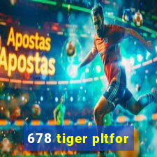 678 tiger pltfor