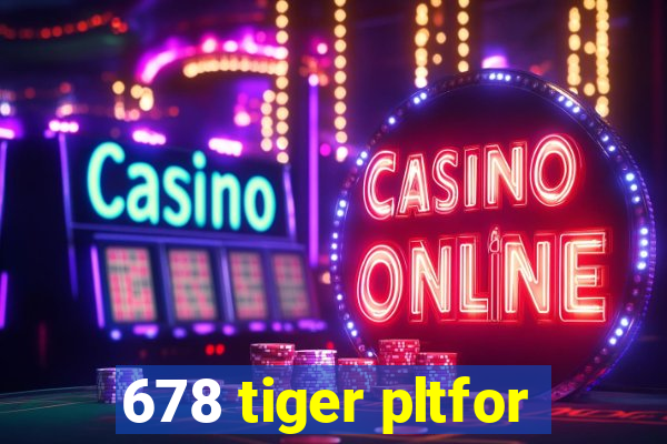 678 tiger pltfor