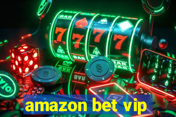 amazon bet vip