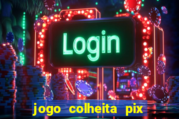 jogo colheita pix paga mesmo