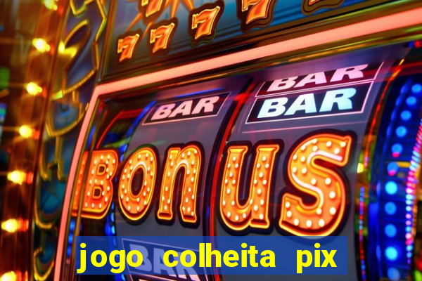 jogo colheita pix paga mesmo