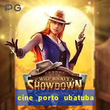 cine porto ubatuba filmes em cartaz