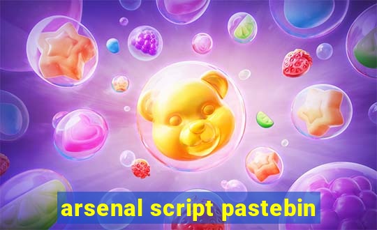 arsenal script pastebin