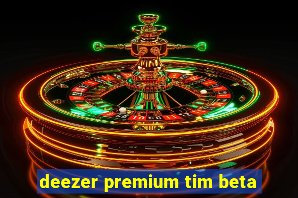 deezer premium tim beta