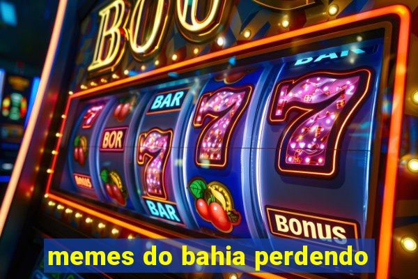 memes do bahia perdendo