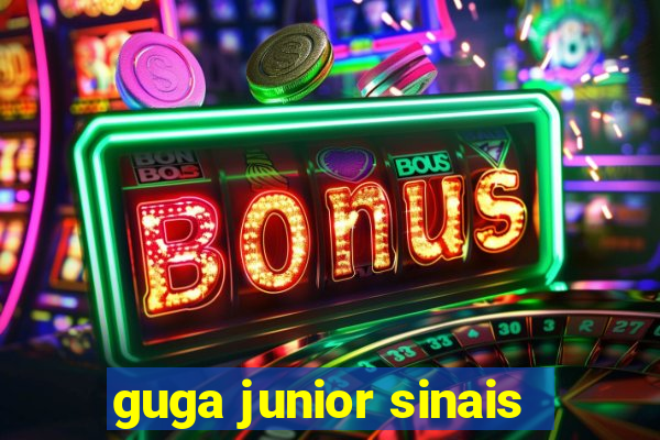 guga junior sinais