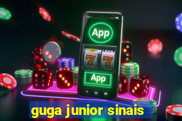 guga junior sinais