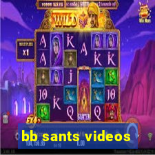 bb sants videos