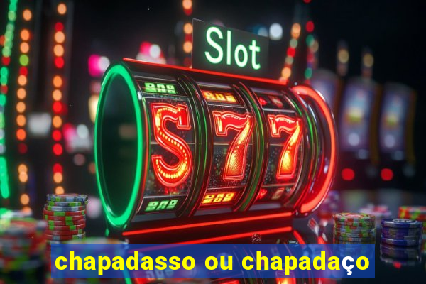 chapadasso ou chapadaço