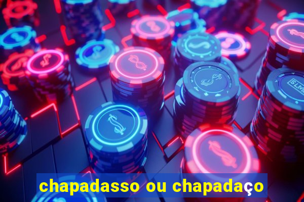 chapadasso ou chapadaço