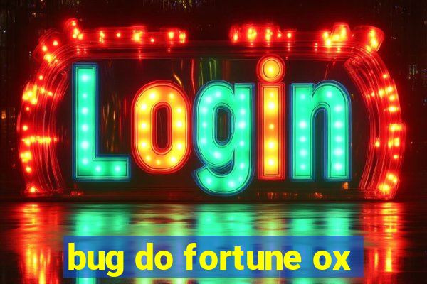 bug do fortune ox