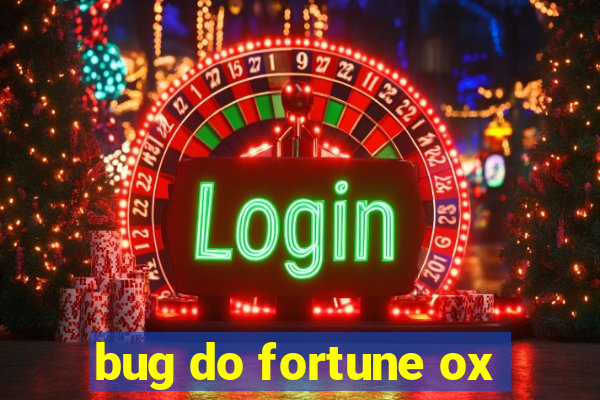 bug do fortune ox